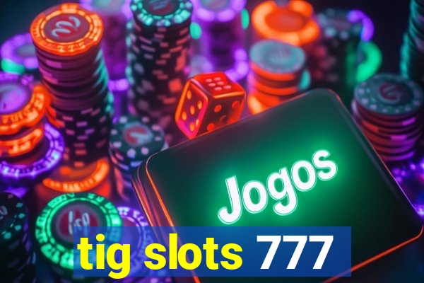 tig slots 777